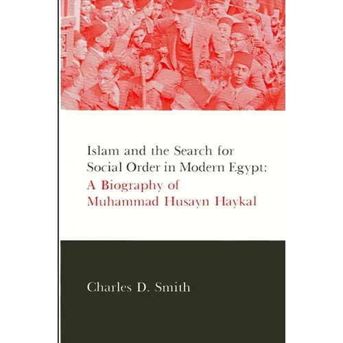 Islam and the Search for Social Order in Modern Egypt: A Biography of Muhammad Husayn Haykal - Paperback