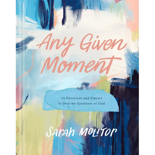 Any Given Moment: 52 Devotions and Prayers to Feel the Goodness of God - Hardcover