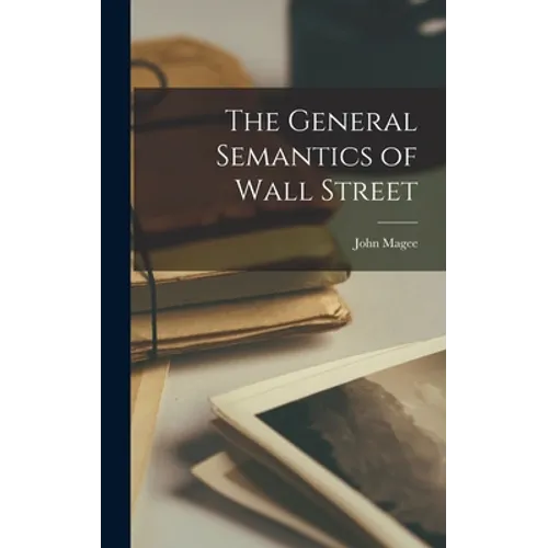The General Semantics of Wall Street - Hardcover