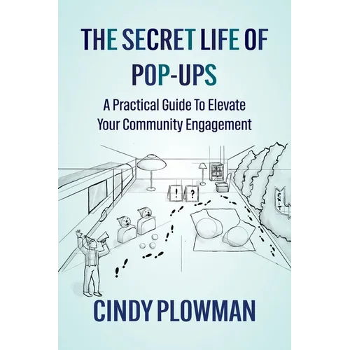 The Secret Life of Pop-Ups: A Practical Guide To Elevate Your Community Engagement - Paperback