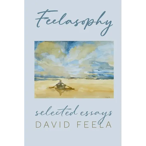 Feelasophy: Selected Essays