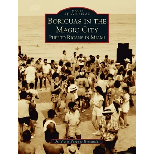 Boricuas in the Magic City: Puerto Ricans in Miami - Hardcover