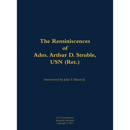 The Reminiscences of Adm. Arthur D. Struble, USN (Ret.): 1894-1983 - Hardcover