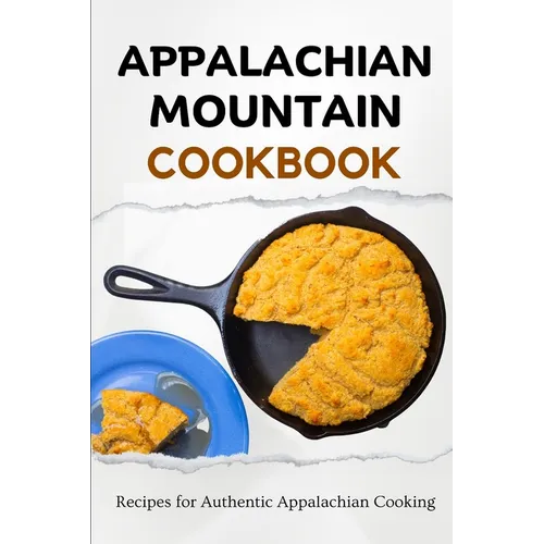 Appalachian Mountain Cookbook: Recipes for Authentic Appalachian Cooking
