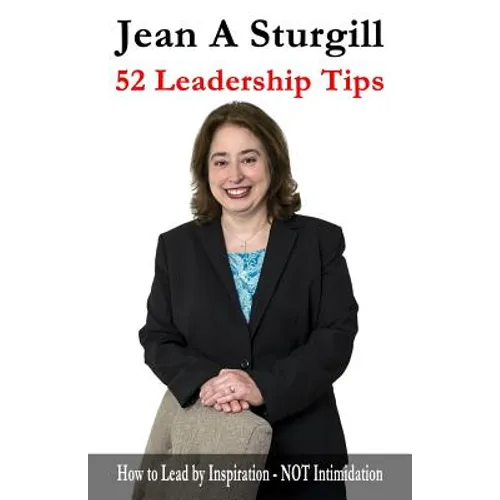 52 Leadership Tips: How to Lead Through Inspiration - NOT Intimidation - Paperback