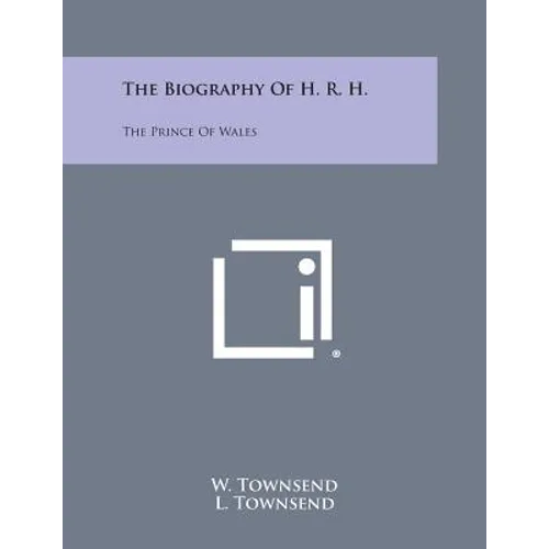 The Biography of H. R. H.: The Prince of Wales - Paperback