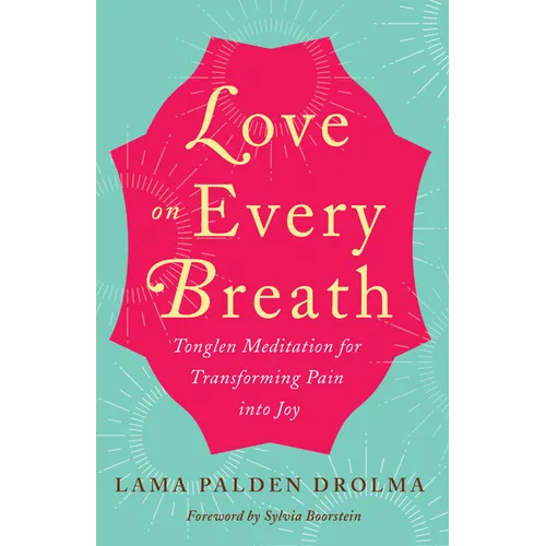 Love on Every Breath: Tonglen Meditation for Transforming Pain Into Joy - Paperback