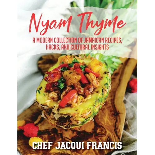 Nyam Thyme: A Modern Collection of Jamaican Recipes, Hacks and Cultural Insights - Paperback