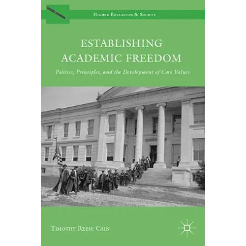 Establishing Academic Freedom: Politics, Principles, and the Development of Core Values - Hardcover