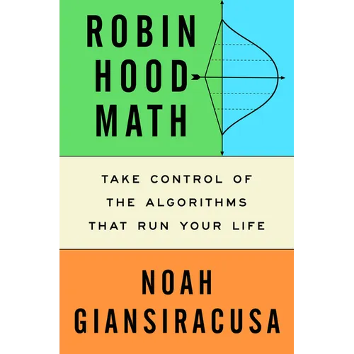 Robin Hood Math: Take Control of the Algorithms That Run Your Life - Hardcover