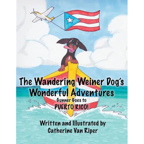 The Wandering Weiner Dog's Wonderful Adventures: Gunner Goes to Puerto Rico! - Paperback