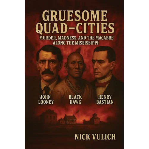 Gruesome Quad-Cities: Murder, Madness, and the Macabre Along the Mississippi - Paperback