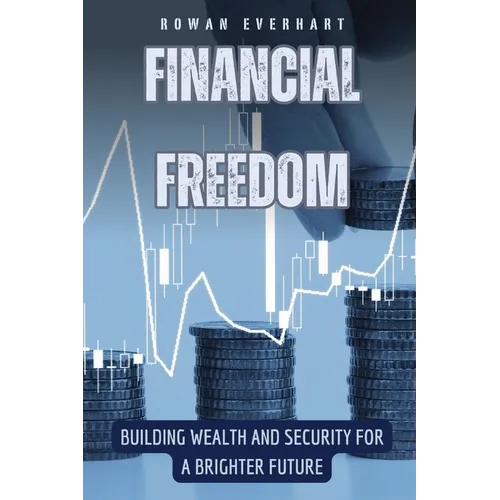 Financial Freedom: Building Wealth and Security for a Brighter Future - Paperback