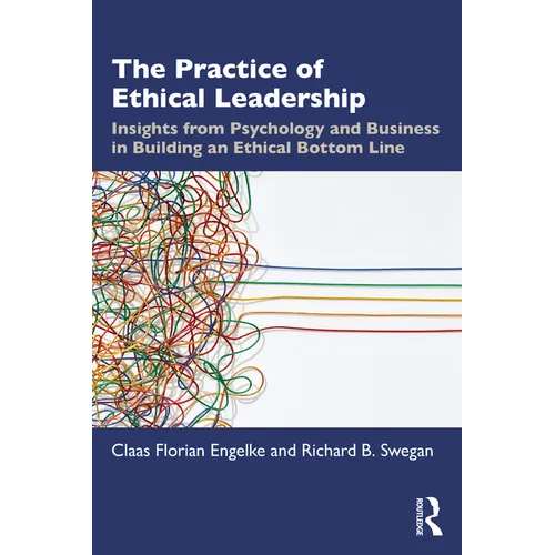 The Practice of Ethical Leadership: Insights from Psychology and Business in Building an Ethical Bottom Line