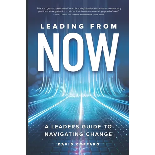 Leading from Now: A Leader's Guide to Navigating Change - Paperback