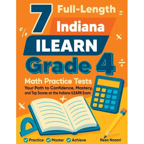 7 Full-Length Indiana ILEARN Grade 4 Math Practice Tests: Your Path to Confidence, Mastery, and Top Scores on the Indiana ILEARN Exam - Paperback