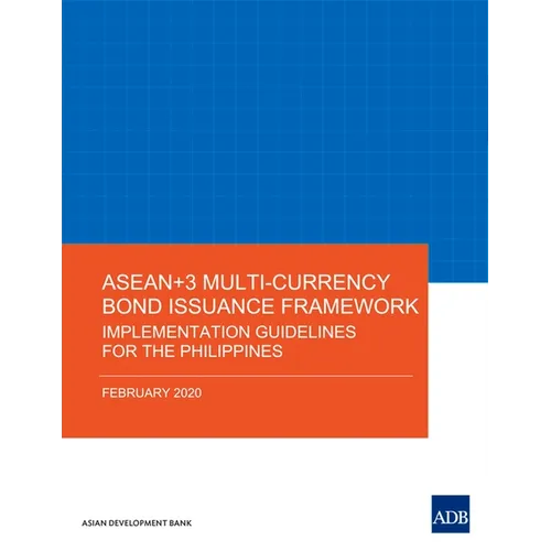 ASEAN+3 Multi-Currency Bond Issuance Framework: Implementation Guidelines for the Philippines - Paperback