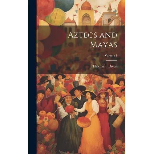 Aztecs and Mayas; Volume 1 - Hardcover