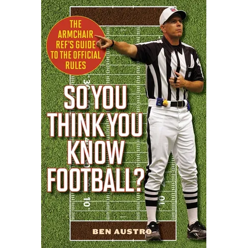 So You Think You Know Football?: The Armchair Ref's Guide to the Official Rules - Paperback