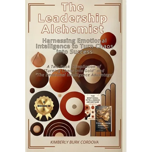 The Leadership Alchemist: A Two-Book Compilation of 