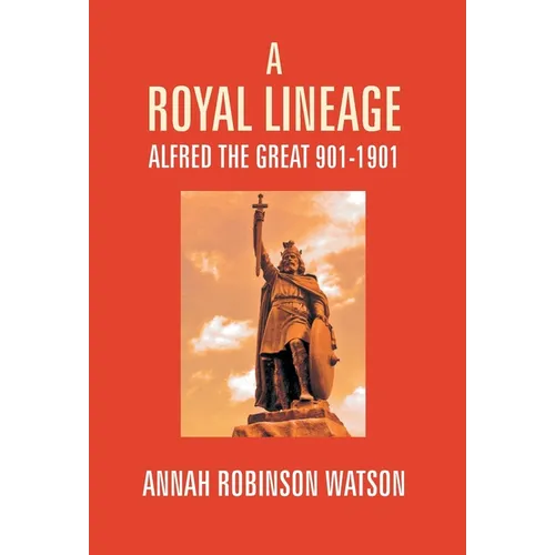 A Royal Lineage: Alfred The Great. 901-1901 - Hardcover