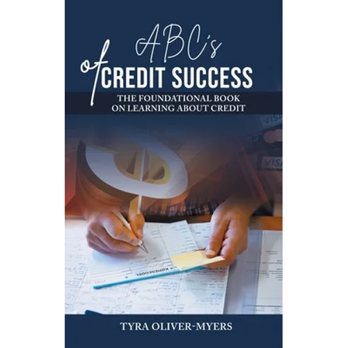 ABC's of Credit Success: The Foundational Book On Learning About Credit