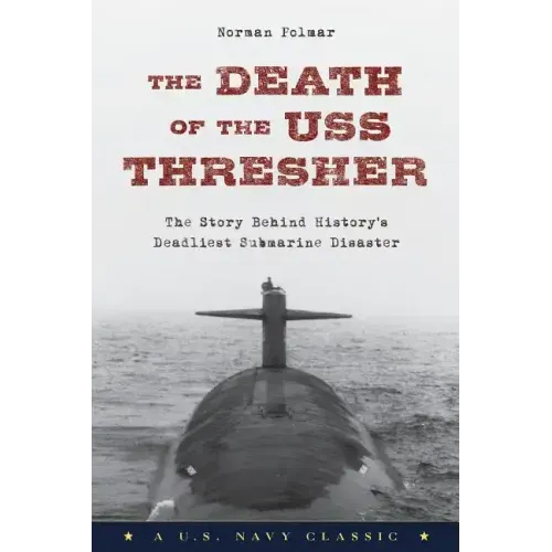The Death of the USS Thresher: The Story Behind History's Deadliest Submarine Disaster - Paperback