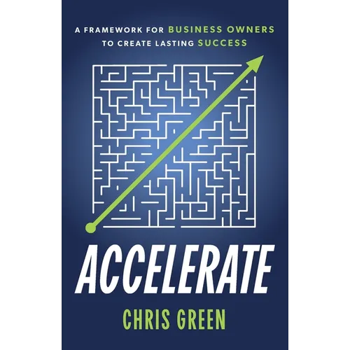 Accelerate: A Framework for Business Owners to Create Lasting Success - Paperback