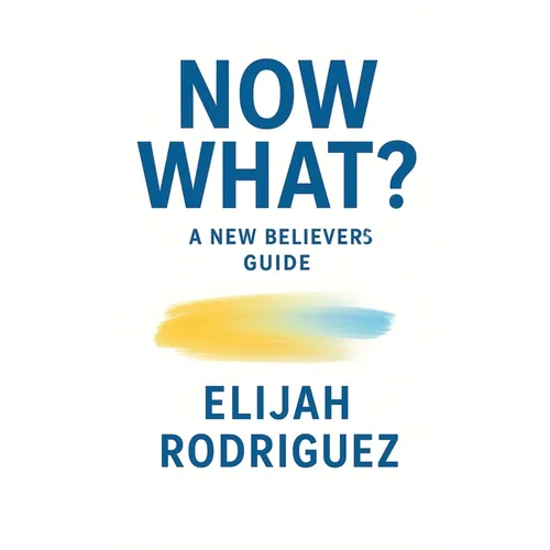 Now What? A New Believer's Guide - Hardcover