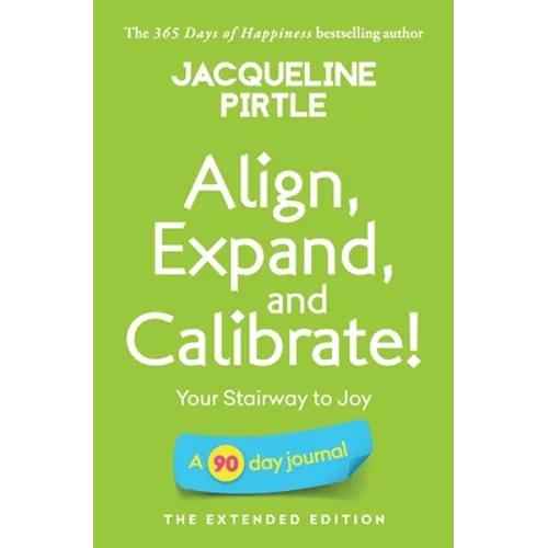 Align, Expand, and Calibrate - Your Stairway to Joy: A 90 day journal - The Extended Edition - Paperback