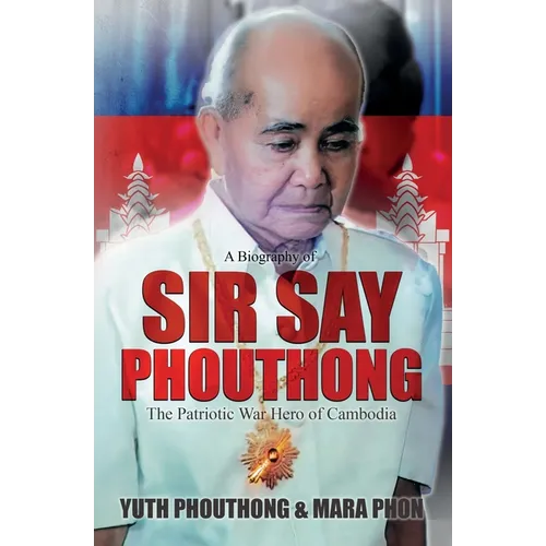 Sir Say Phouthong Reformed Cambodia: The Patriotic War Hero - Paperback
