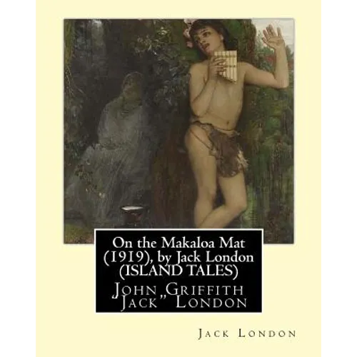 On the Makaloa Mat (1919), by Jack London (ISLAND TALES): John Griffith 