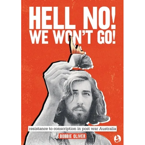 Hell No! We Won't Go!: Resistance to Conscription in Postwar Australia - Paperback