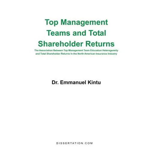 Top Management Teams and Total Shareholder Returns: The Association Between Top Management Team Education Heterogeneity and Total Shareholder Returns - Paperback