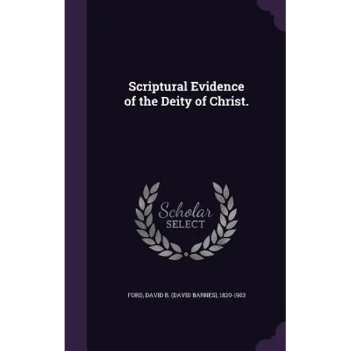 Scriptural Evidence of the Deity of Christ. - Hardcover