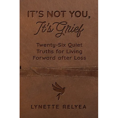 It's Not You, It's Grief: Twenty-Six Quiet Truths for Living Forward after Loss - Paperback