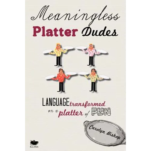 Meaningless Platter Dudes: Language Transformed on a Platter of Fun - Paperback