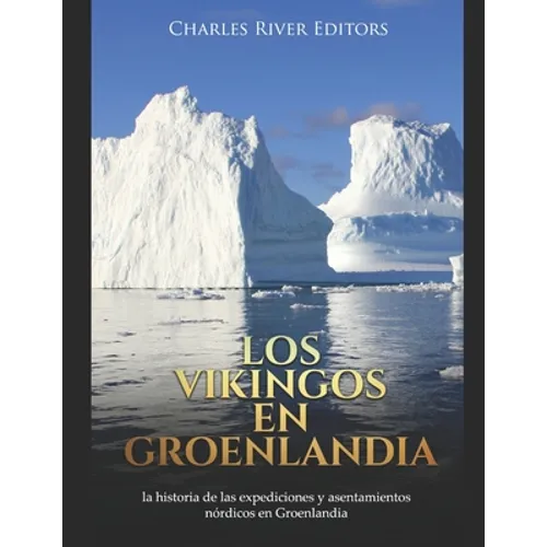 Los vikingos en Groenlandia: la historia de las expediciones y asentamientos nórdicos en Groenlandia - Paperback