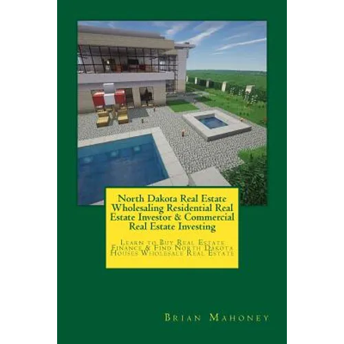 North Dakota Real Estate Wholesaling Residential Real Estate Investor & Commercial Real Estate Investing: Learn to Buy Real Estate Finance & Find Nort - Paperback