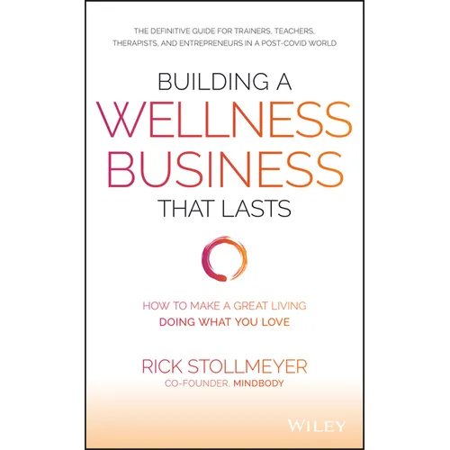 Building a Wellness Business That Lasts: How to Make a Great Living Doing What You Love - Hardcover