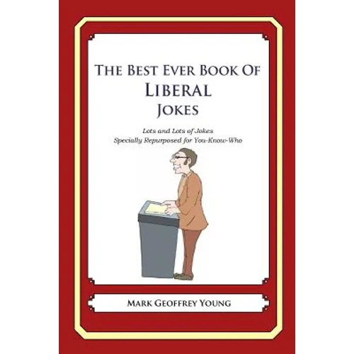 The Best Ever Book of Liberal Jokes: Lots and Lots of Jokes Specially Repurposed for You-Know-Who