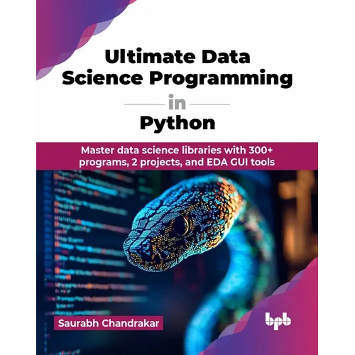 Ultimate Data Science Programming in Python: Master data science libraries with 300+ programs, 2 projects, and EDA GUI tools (English Edition) - Paperback
