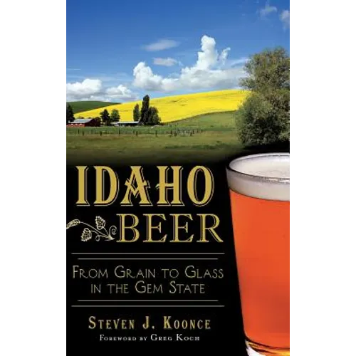 Idaho Beer: From Grain to Glass in the Gem State - Hardcover