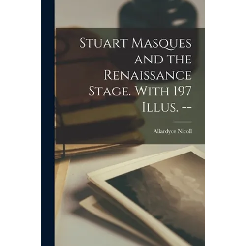 Stuart Masques and the Renaissance Stage. With 197 Illus. --