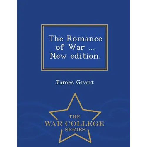 The Romance of War ... New edition. - War College Series - Paperback