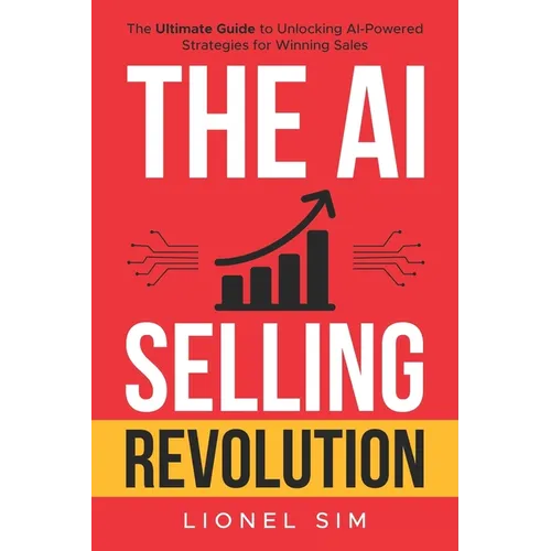 The AI Selling Revolution: The Ultimate Guide to Unlocking AI-Powered Strategies for Winning Sales - Paperback