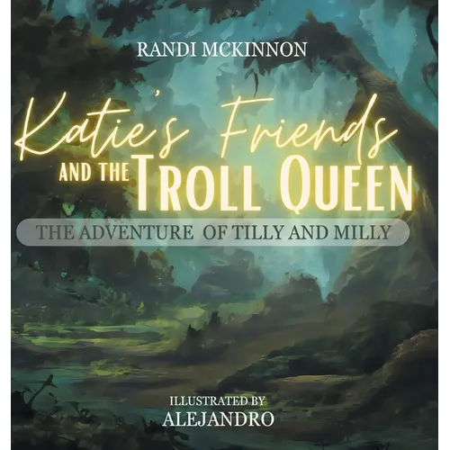 Katie's Friends and the Troll Queen: The Adventure Of Tilly and Milly - Hardcover