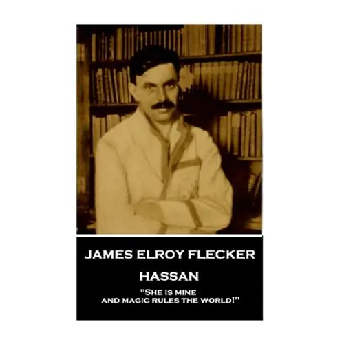 James Elroy Flecker - Hassan: 