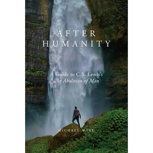 After Humanity: A Guide to C.S. Lewis's 