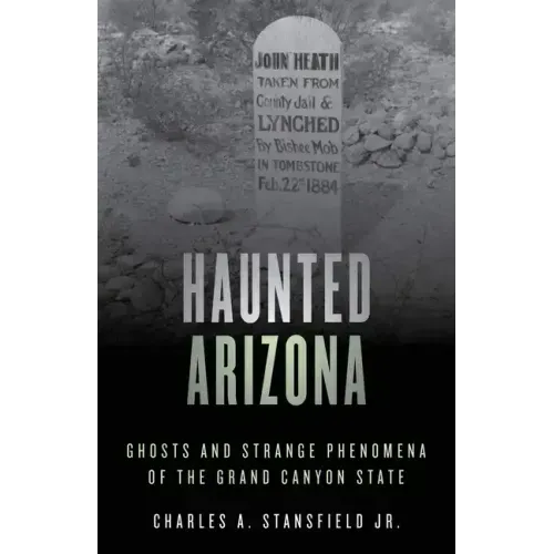 Haunted Arizona: Ghosts and Strange Phenomena of the Grand Canyon State - Paperback